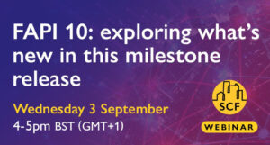 FAPI 10 webinar — SCF milestone release, Wednesday 3 September, 4–5pm BST